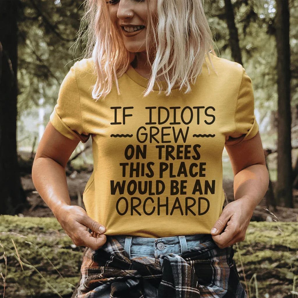 If Idiots Grew On Trees This Place Would Be An Orchard Tee Peachy Sunday
