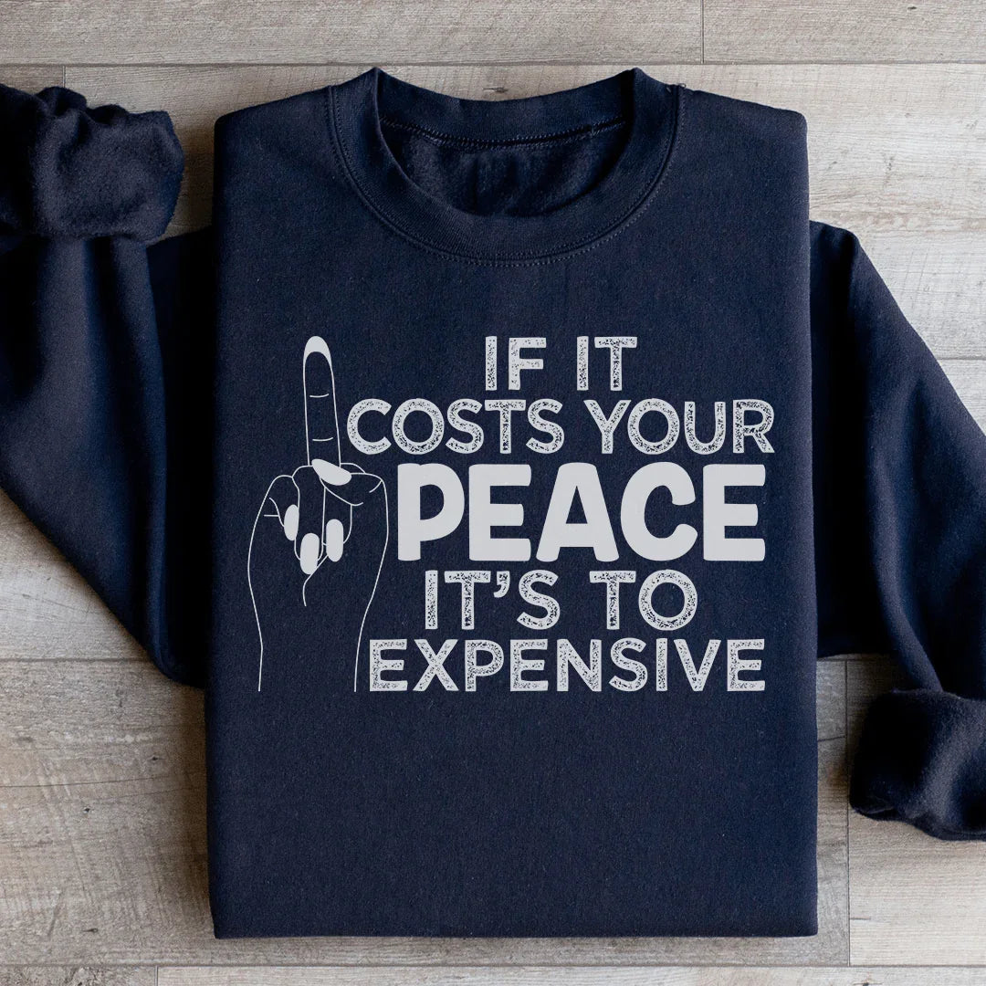 If It Costs Your Peace Is Too Damn Expensive Sweatshirt Peachy Sunday
