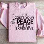 If It Costs Your Peace Is Too Damn Expensive Sweatshirt Peachy Sunday