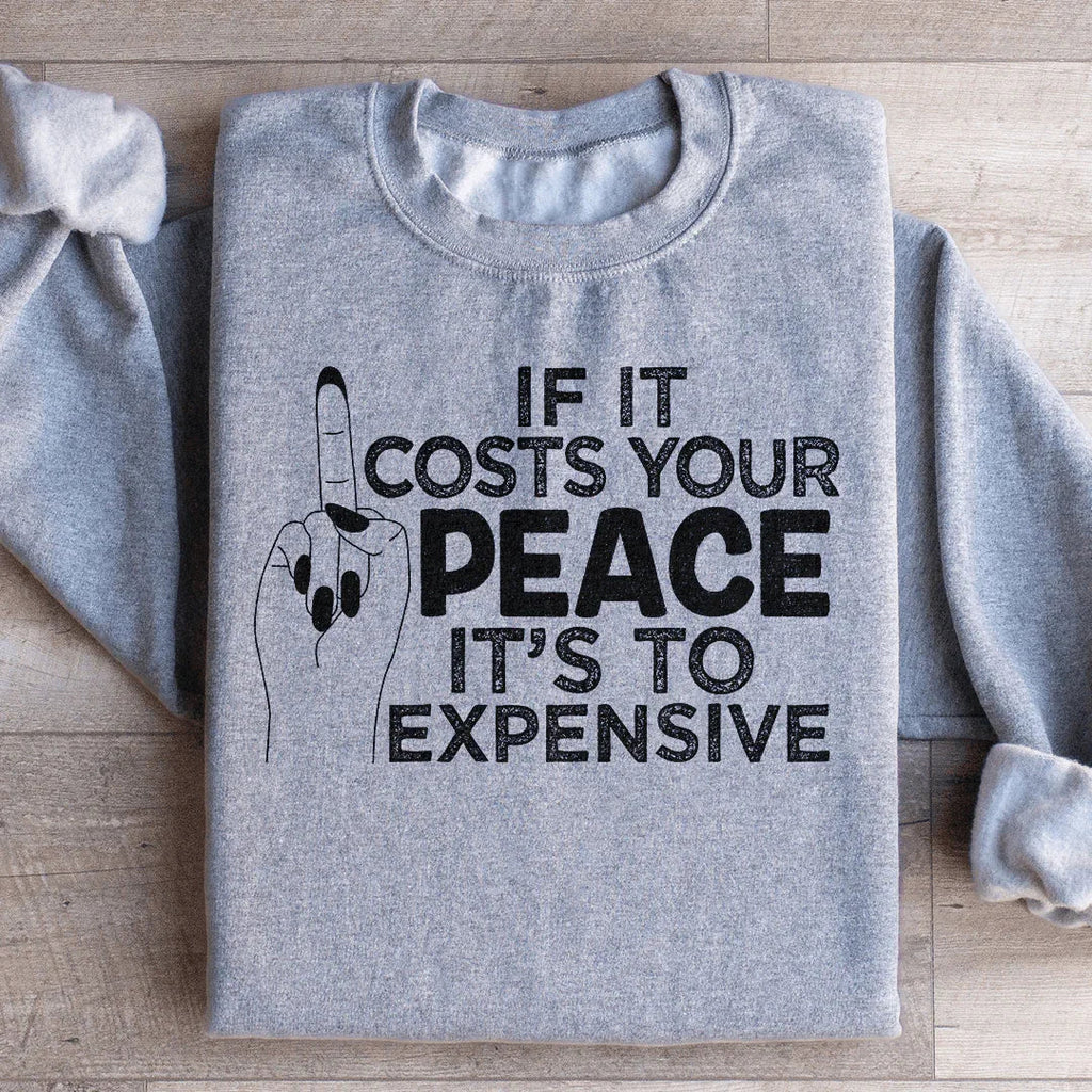 If It Costs Your Peace Is Too Damn Expensive Sweatshirt Peachy Sunday