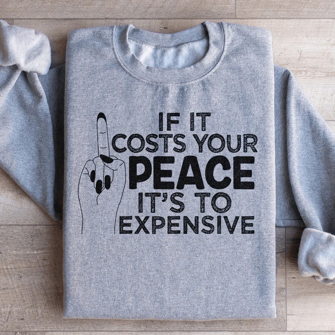 If It Costs Your Peace Is Too Damn Expensive Sweatshirt Peachy Sunday