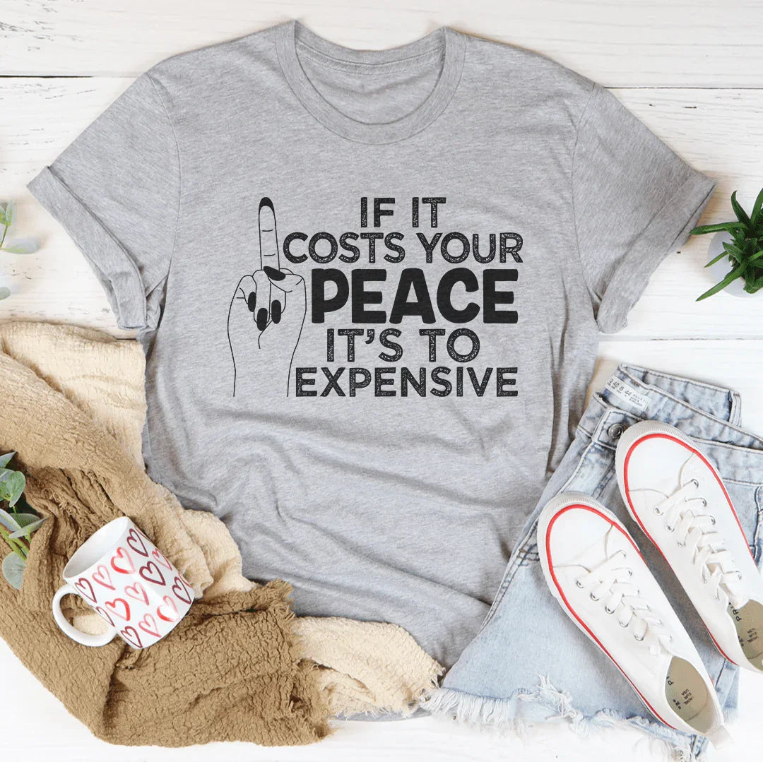 If It Costs Your Peace Is Too Damn Expensive Tee Peachy Sunday