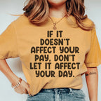 If It Doesn't Affect Your Pay Don't Let It Affect Your Day Tee Peachy Sunday