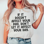 If It Doesn't Affect Your Pay Don't Let It Affect Your Day Tee Peachy Sunday
