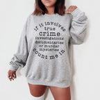 If It Involves True Crime Count Me In Sweatshirt Peachy Sunday