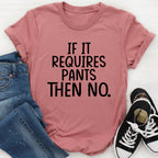 If It Requires Pants Then No Tee - SJB-DIAMOND ELITES