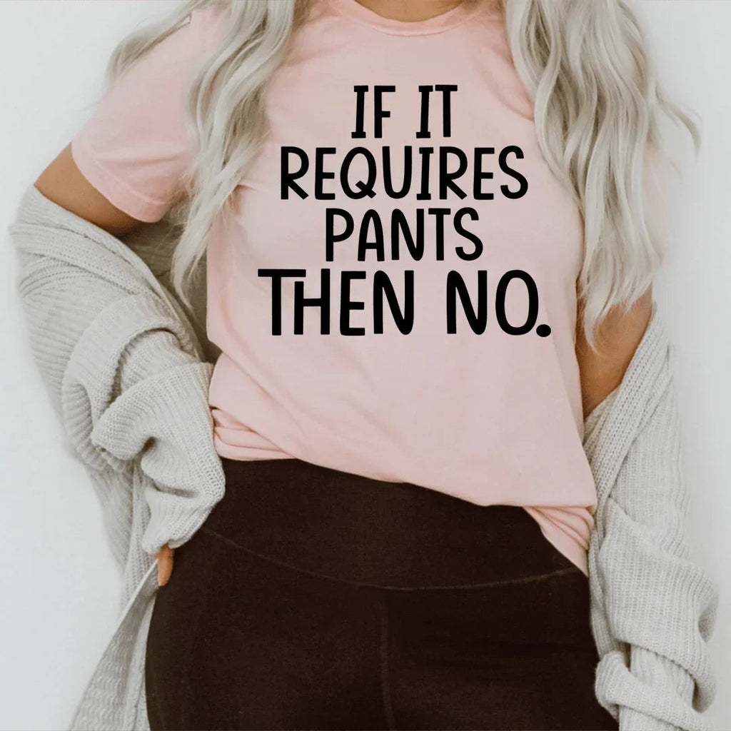 If It Requires Pants Then No Tee - SJB-DIAMOND ELITES