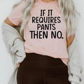 If It Requires Pants Then No Tee - SJB-DIAMOND ELITES