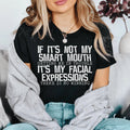 If It's Not My Smart Mouth Getting Me In Trouble It's My Facial Expressions Tee Peachy Sunday