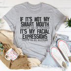 If It's Not My Smart Mouth Getting Me In Trouble It's My Facial Expressions Tee Peachy Sunday