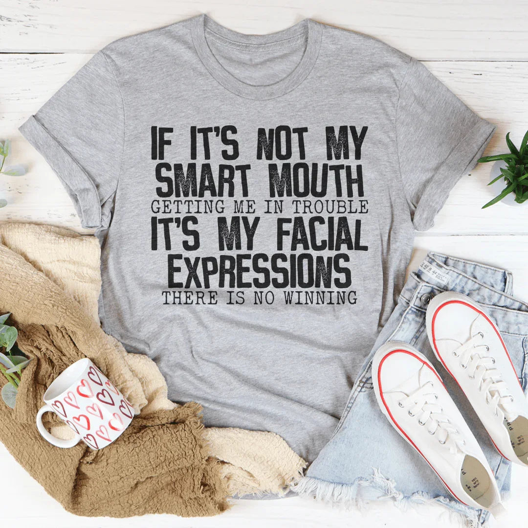 If It's Not My Smart Mouth Getting Me In Trouble It's My Facial Expressions Tee Peachy Sunday