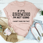 If It's Snowing I’m Not Going Tee Peachy Sunday