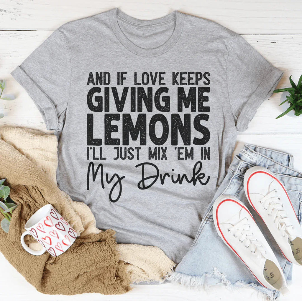 If Love Keeps Giving Me Lemons Tee - SJB-DIAMOND ELITES