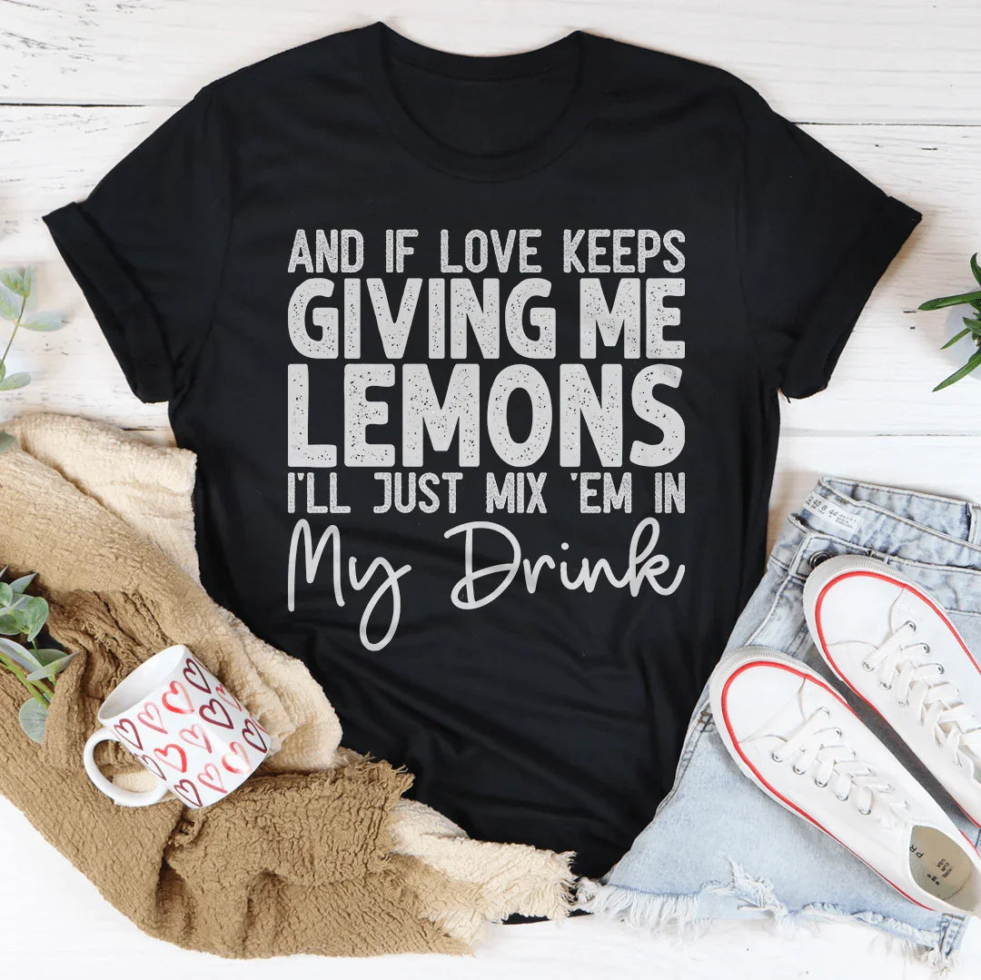 If Love Keeps Giving Me Lemons Tee - SJB-DIAMOND ELITES