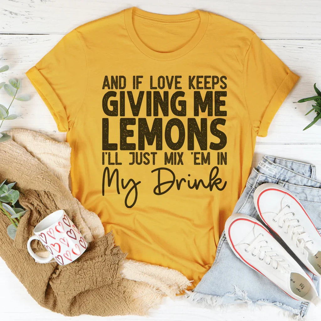 If Love Keeps Giving Me Lemons Tee - SJB-DIAMOND ELITES