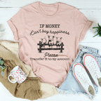 If Money Can't Buy Happiness Please Transfer It To My Account Tee Peachy Sunday