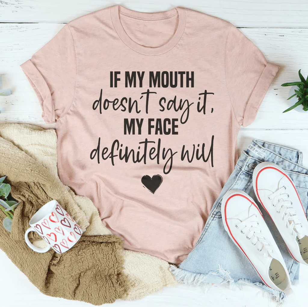 If My Mouth Doesn't Say It My Face Definitely Will Tee Peachy Sunday
