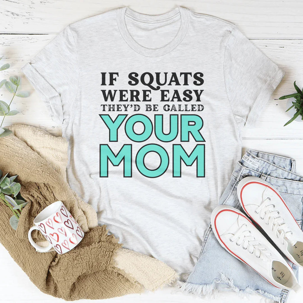 If Sqauts Were Easy They'd Be Called Your Mom Tee Peachy Sunday