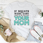 If Sqauts Were Easy They'd Be Called Your Mom Tee Peachy Sunday