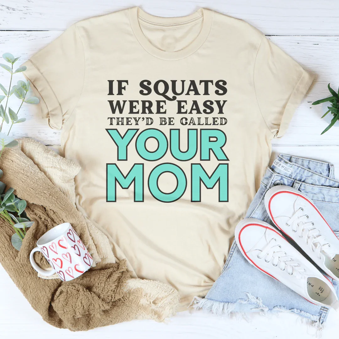 If Sqauts Were Easy They'd Be Called Your Mom Tee Peachy Sunday