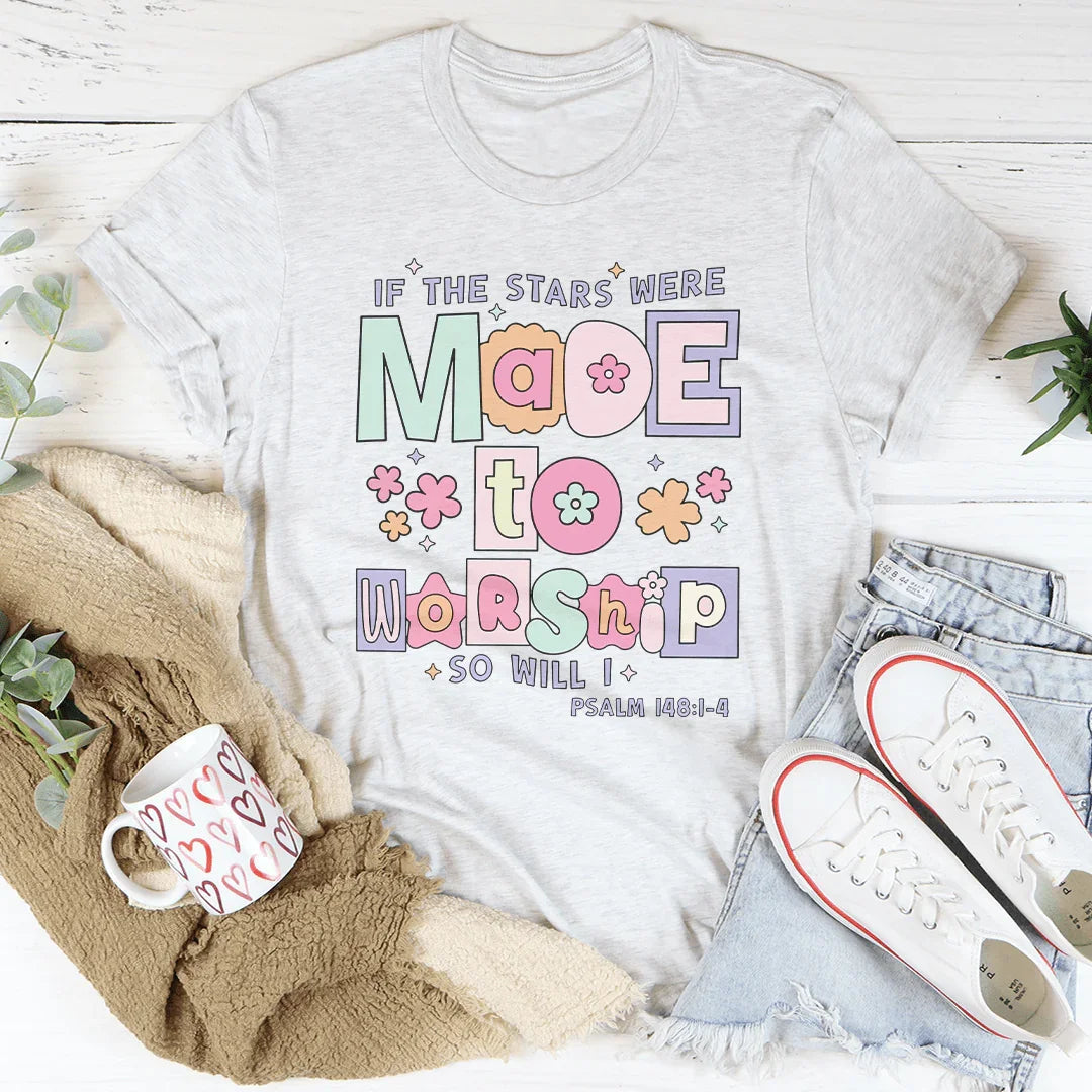 if The Stars Were Made To Worship So Will I Psalm 148:1-4 Tee Peachy Sunday