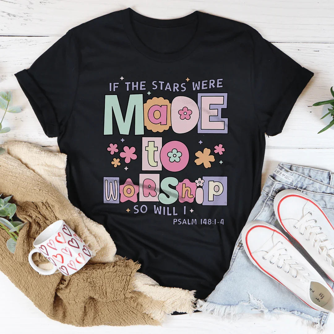 if The Stars Were Made To Worship So Will I Psalm 148:1-4 Tee Peachy Sunday
