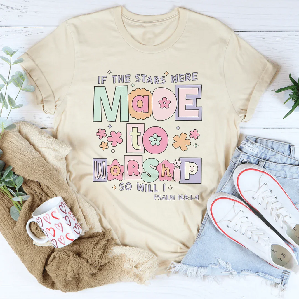 if The Stars Were Made To Worship So Will I Psalm 148:1-4 Tee Peachy Sunday
