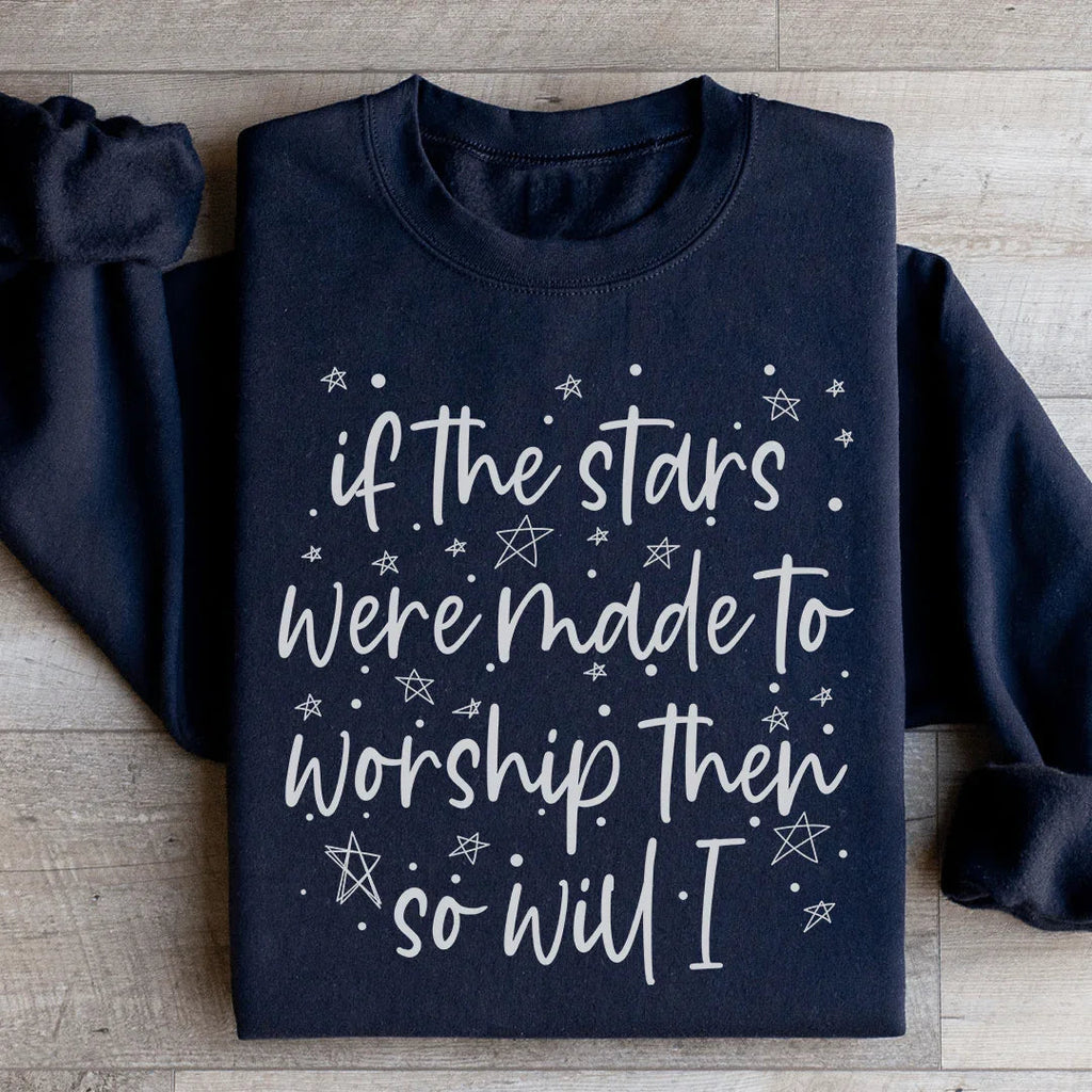 If The Stars Were Made To Worship Them So Will I Sweatshirt Peachy Sunday