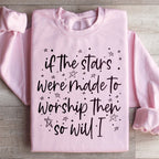 If The Stars Were Made To Worship Them So Will I Sweatshirt Peachy Sunday