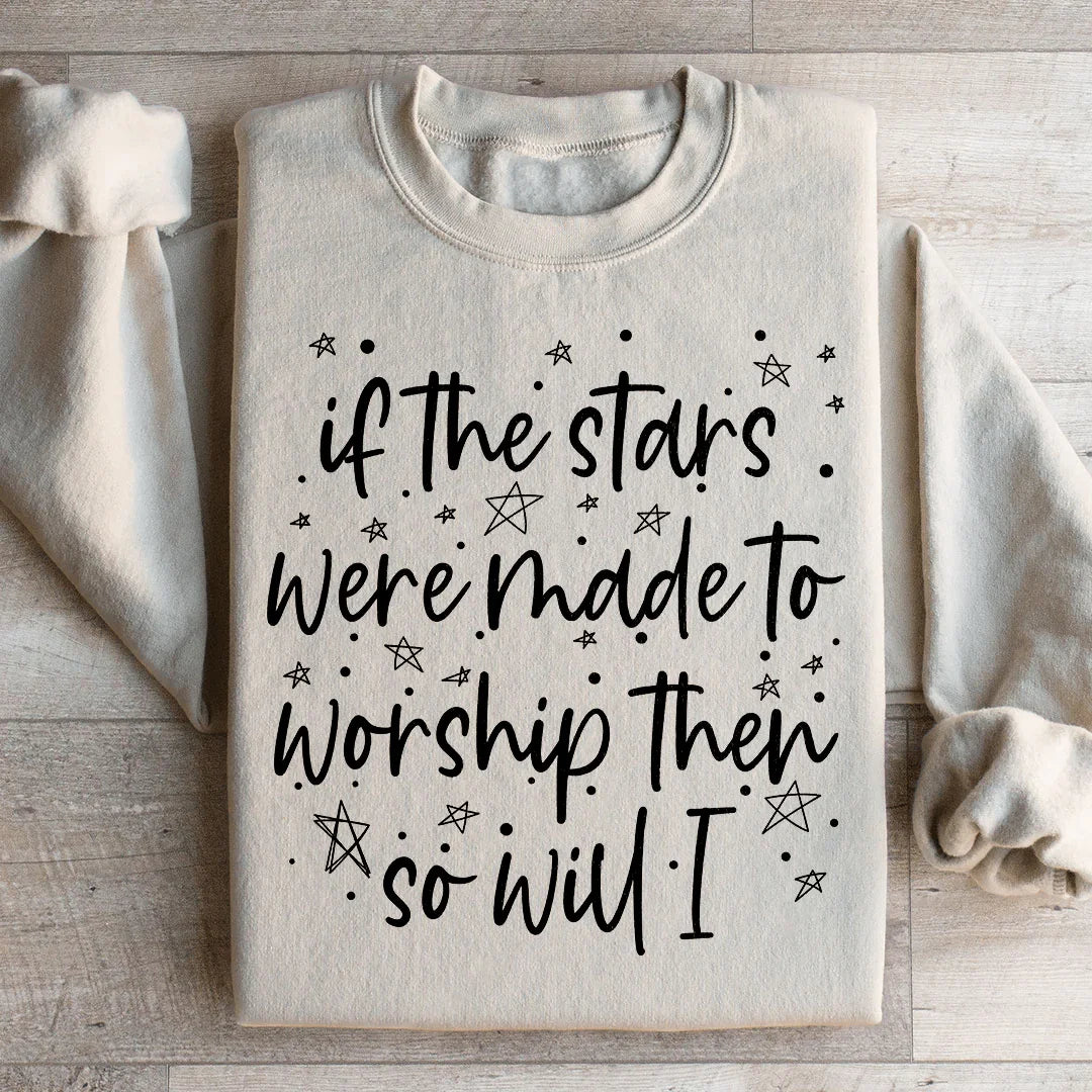 If The Stars Were Made To Worship Them So Will I Sweatshirt Peachy Sunday