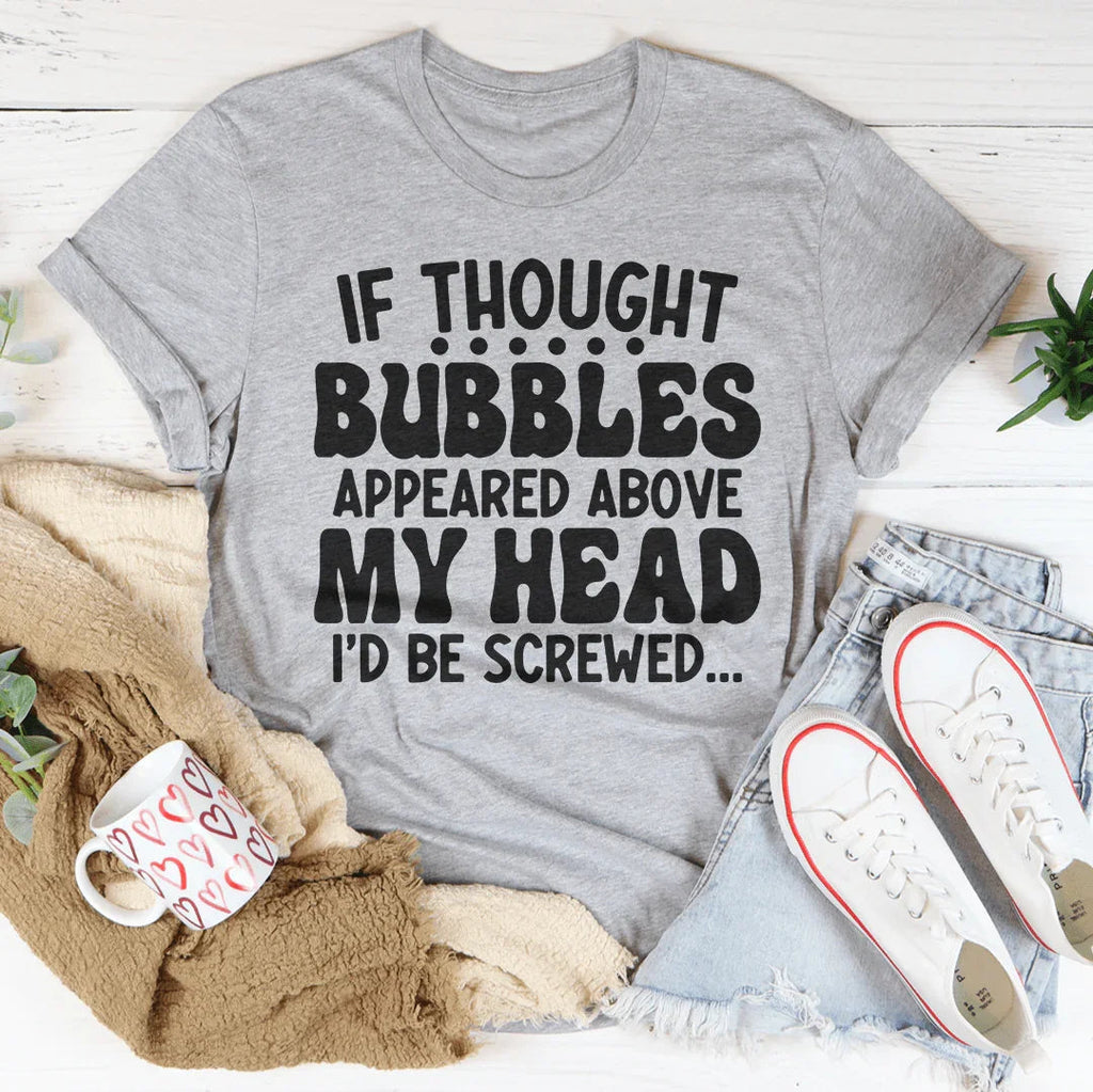 If Thought Bubbles Appeared Above My Head I'd Be Screwed Tee Peachy Sunday