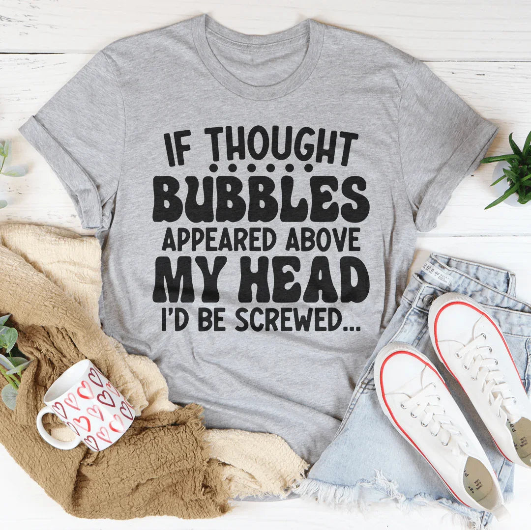 If Thought Bubbles Appeared Above My Head I'd Be Screwed Tee Peachy Sunday