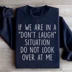 If We Are In A Don't Laugh Situation Do Not Look Over At Me Sweatshirt Peachy Sunday