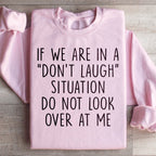 If We Are In A Don't Laugh Situation Do Not Look Over At Me Sweatshirt Peachy Sunday