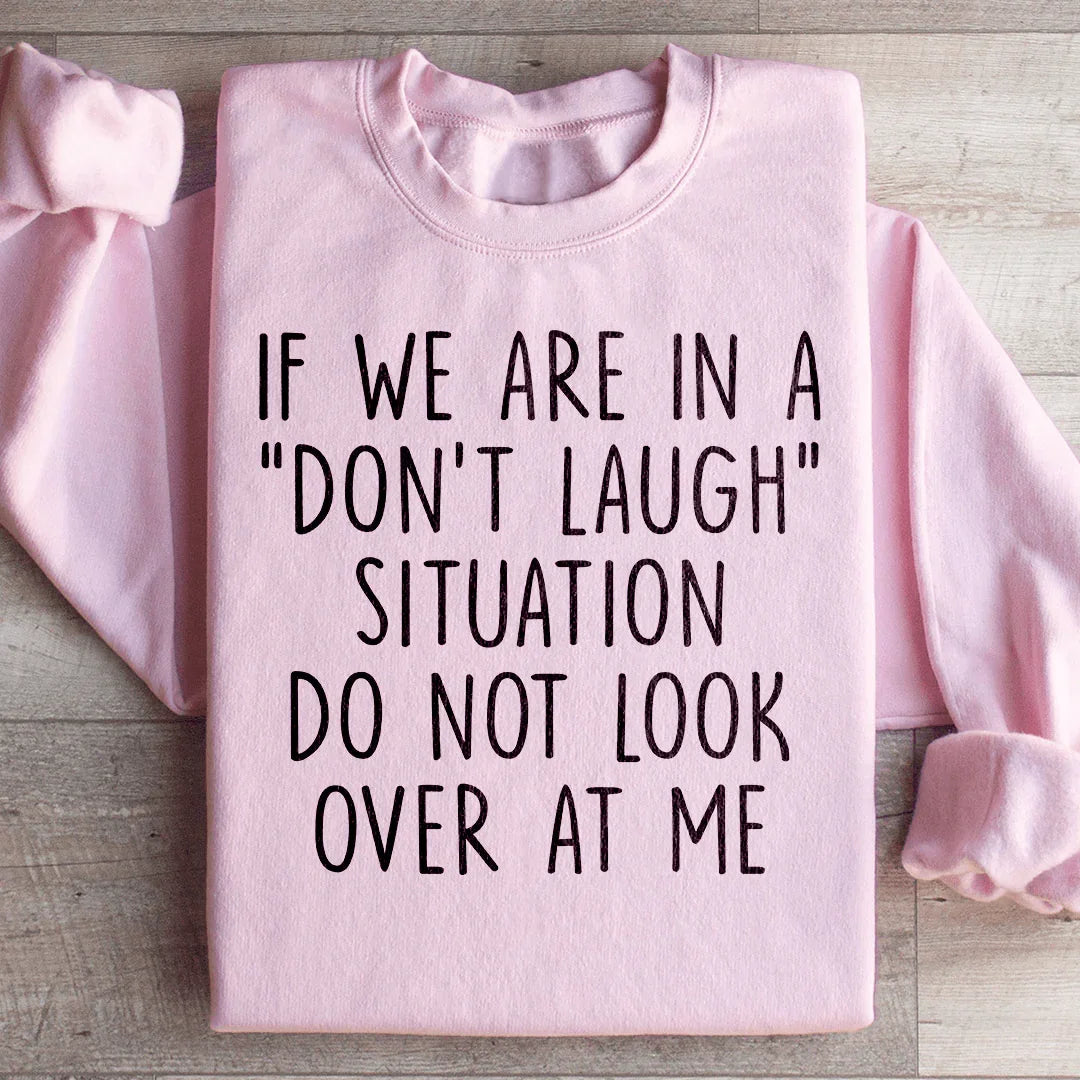 If We Are In A Don't Laugh Situation Do Not Look Over At Me Sweatshirt Peachy Sunday