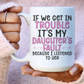 If We Get In Trouble It's My Daughter's Fault Ceramic Mug 15 oz Peachy Sunday