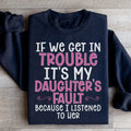 If We Get In Trouble It's My Daughter's Fault Sweatshirt Peachy Sunday
