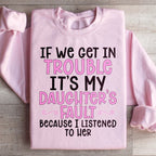 If We Get In Trouble It's My Daughter's Fault Sweatshirt Peachy Sunday