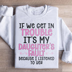 If We Get In Trouble It's My Daughter's Fault Sweatshirt Peachy Sunday