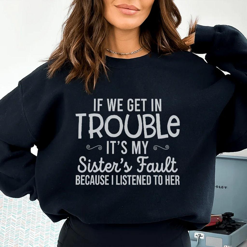If We Get In Trouble It's My Sister's Fault Sweatshirt Peachy Sunday