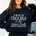 If We Get In Trouble It's My Sister's Fault Sweatshirt Peachy Sunday
