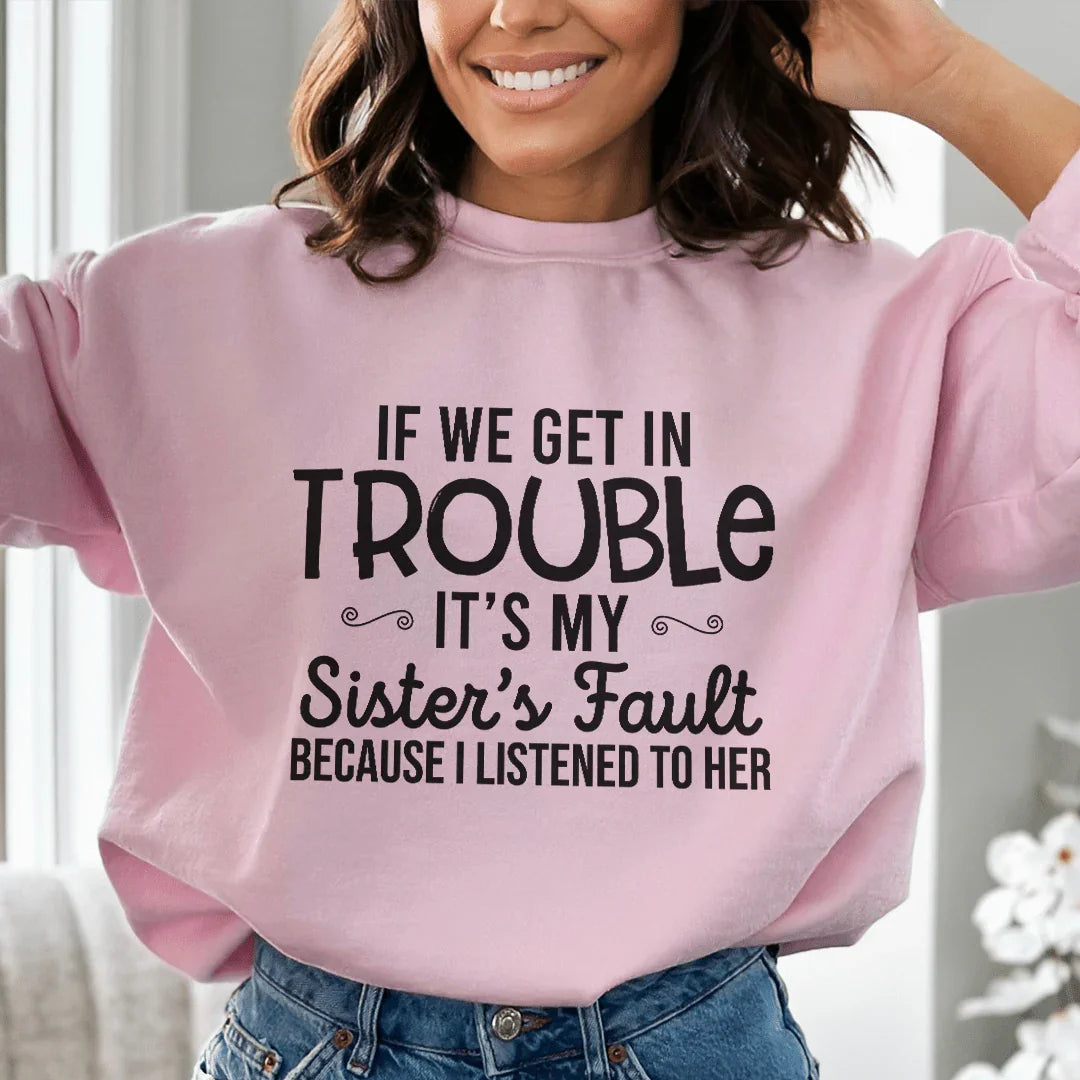 If We Get In Trouble It's My Sister's Fault Sweatshirt Peachy Sunday