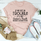 If We Get In Trouble It's My Sister's Fault Tee - SJB-DIAMOND ELITES