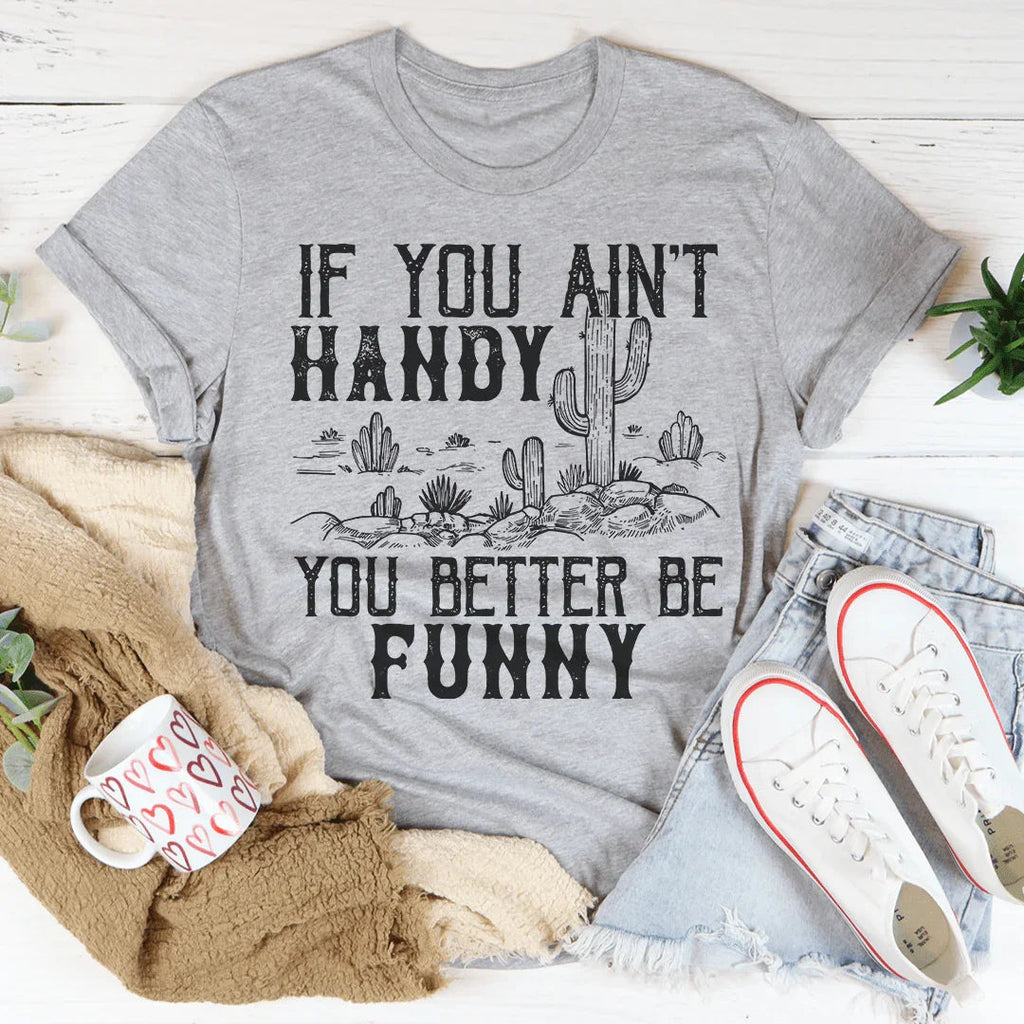 If You Ain't Handy You Better Be Funny Tee Peachy Sunday