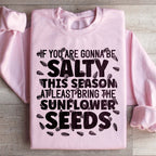 If You Are Gonna Be Salty This Season Sweatshirt