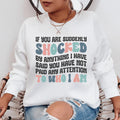 If You Are Shocked By What I Said Sweatshirt Peachy Sunday