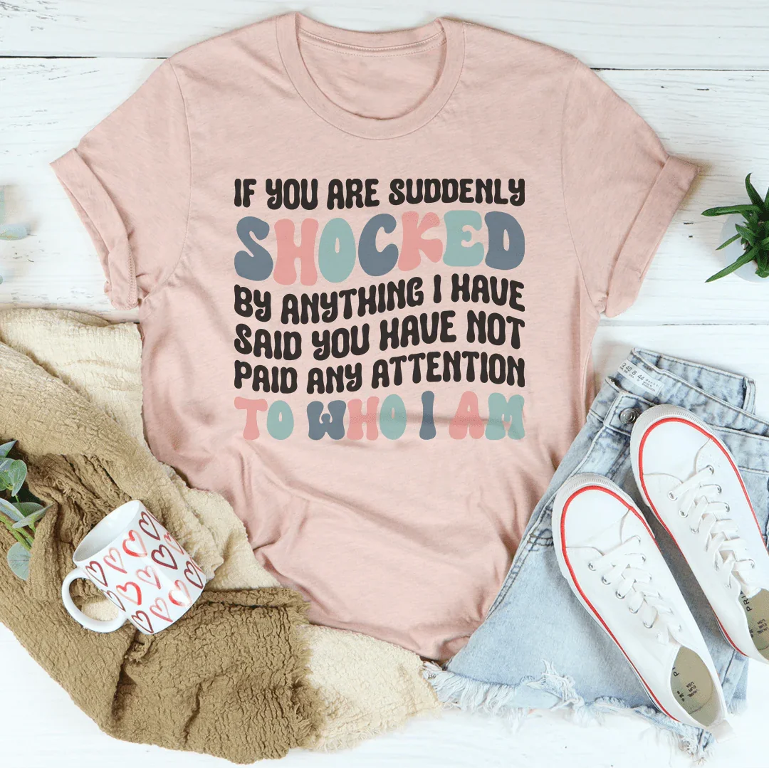 If You Are Shocked By What I Said Tee Peachy Sunday