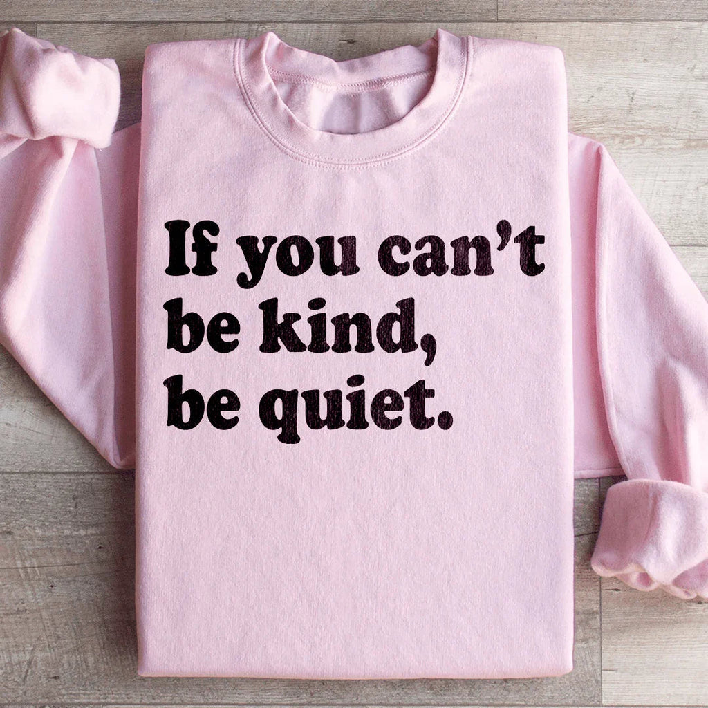 If You Can't Be Kind Be Quiet Sweatshirt Peachy Sunday
