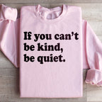 If You Can't Be Kind Be Quiet Sweatshirt Peachy Sunday