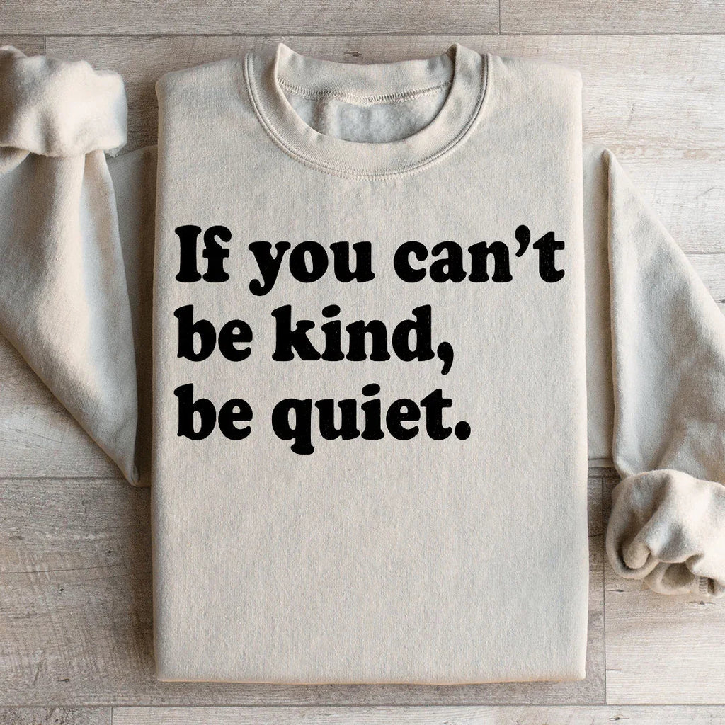 If You Can't Be Kind Be Quiet Sweatshirt Peachy Sunday